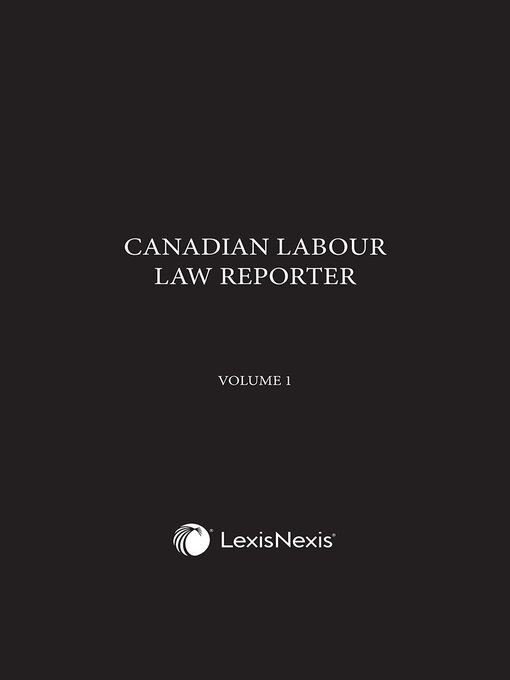 Title details for Canadian Labour Law Reporter – (Employment Standards, Labour Relations And Labour Law Cases) by LexisNexis Editorial - Wait list